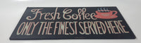 Fresh Coffee Only The Finest Served Here 5 7/8" x 11 3/4" Wood Sign