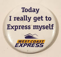 West Coast Express Today I really get to Express myself 2 1/8" Round Button Pin