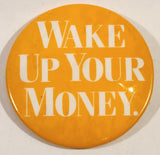 Wake Up Your Money 2 1/4" Round Button Pin