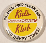 Richmond Review Kid's Klub We Enjoy Good Clean Fun.. And Happy Times! 2 1/4" Round Button Pin