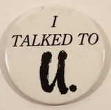 I Talked To U 2 1/4" Round Button Pin