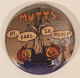 2005 Patrick McDonnell Mutts Hi, Earl. 'Lo Mooch. 2 1/4" Round Button Pin