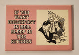 If You Want Breakfast In Bed, Sleep In The Kitchen Pink 2 1/8" x 3" Fridge Magnet