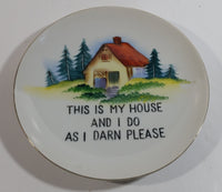 "This Is My House And I Do As I Darn Please" 7 1/4" Gold Rimmed White Decorative Wall Plate - Made in Japan