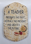 A Teacher Presents The Past, Reveals The Present, And Creates The Future Plaster Wall Plaque 7 5/8" x 12 1/4"