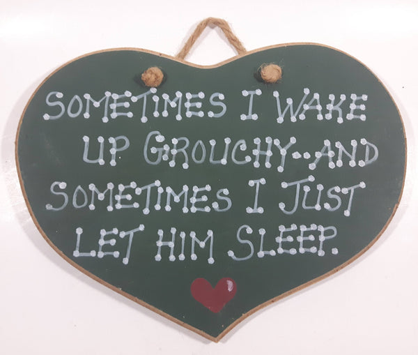 Sometimes I Wake Up Grouchy.. And Sometimes I Just Let Him Sleep Heart Shaped Wood Wall Plaque