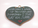 Sometimes I Wake Up Grouchy.. And Sometimes I Just Let Him Sleep Heart Shaped Wood Wall Plaque