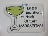 Life's too short... to drink Cheap Margaritas! 2 3/8" x 3 1/4" Ceramic Fridge Magnet