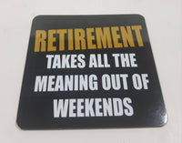 Wise & Witthy Words from Stonewitwords "Retirement Takes All The Meaning Out Of Weekends" 3 1/4" x 3 1/4" Thin Rubber Fridge Magnet