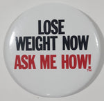 Lose Weight Now Ask Me How! 2 1/2" Round Metal Button Pin