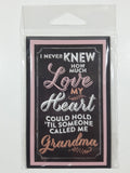 "I Never Knew How Much Love My Heart Could Hold 'Til Someone Called Me Grandma" 2 3/4" x 4 1/8" Fridge Magnet New in Package