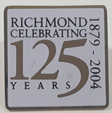 1879 - 2004 Richmond Celebrating 125 Years 3/4" x 3/4" Metal Pin