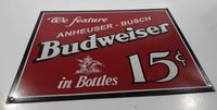 2001 We Feature Anheuser Busch Budweiser in Bottles 15 Cents 12 1/2" x 16" Tin Metal Beer Sign