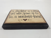"a daughter is a little girl who grows up to be a wonderful friend" 4 1/2" x 5 5/8" Wood Plaque Wall Hanging