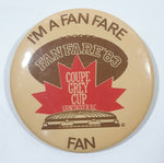 I'm A Fan Fare Fan Fan Fare '83 Coupe Grey Cup Vancouver B.C. Metal Button Pin