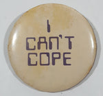 Vintage I Can't Cope 2 1/4" Button Pin