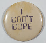 Vintage I Can't Cope 2 1/4" Button Pin