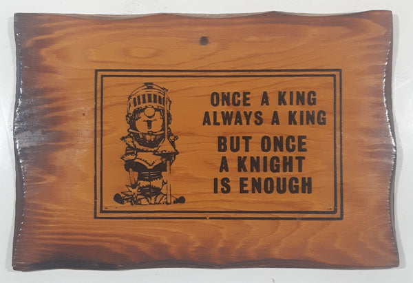 Vintage Once A King Always A King But Once A Knight Is Enough 5 1/4" x 7 3/4" Wood Wall Plaque