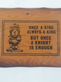 Vintage Once A King Always A King But Once A Knight Is Enough 5 1/4" x 7 3/4" Wood Wall Plaque