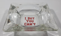 Vintage I Bet You Can't 5 3/4" Clear Glass Ash Tray