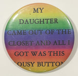 My Daughter Came Out Of The Closet And All I Got Was This Lousy Button 2 1/4" Round Button Pin