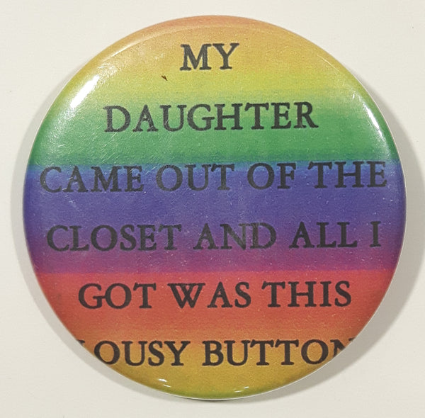 My Daughter Came Out Of The Closet And All I Got Was This Lousy Button 2 1/4" Round Button Pin