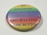 My Daughter Came Out Of The Closet And All I Got Was This Lousy Button 2 1/4" Round Button Pin